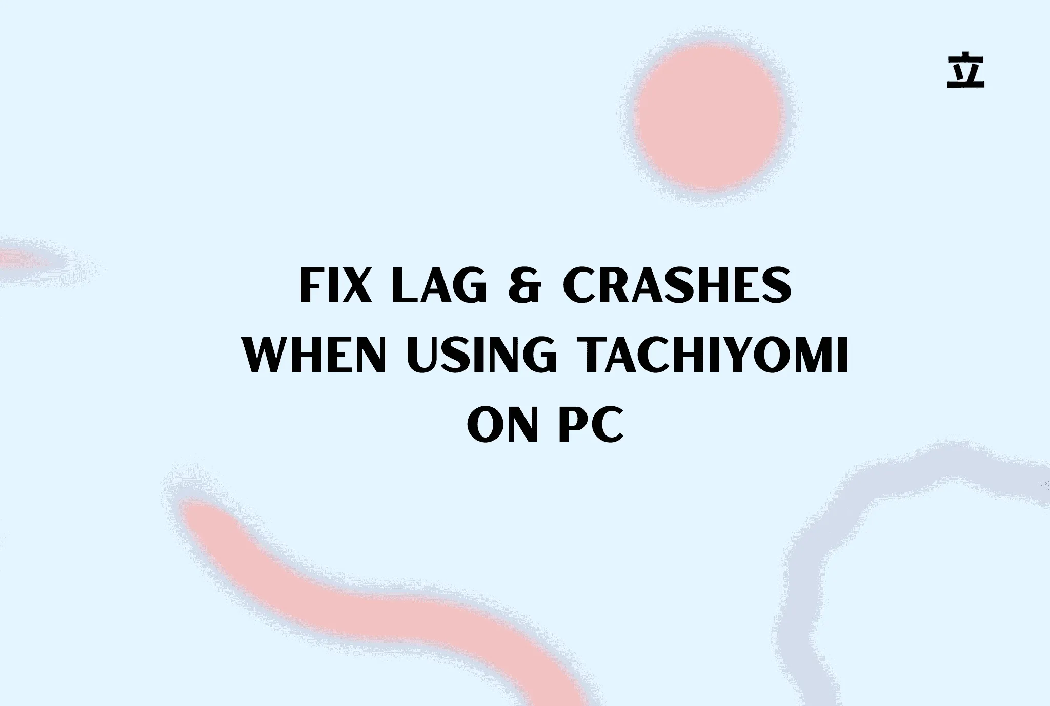 Fix Lag & Crashes When Using Tachiyomi on PC