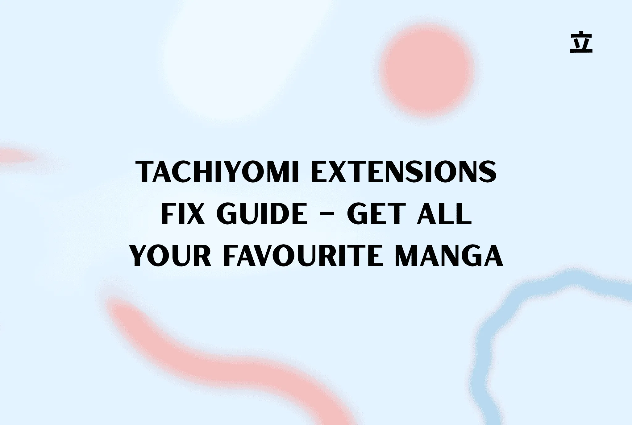 Tachiyomi Extensions Fix Guide – Get All Your Favourite Manga
