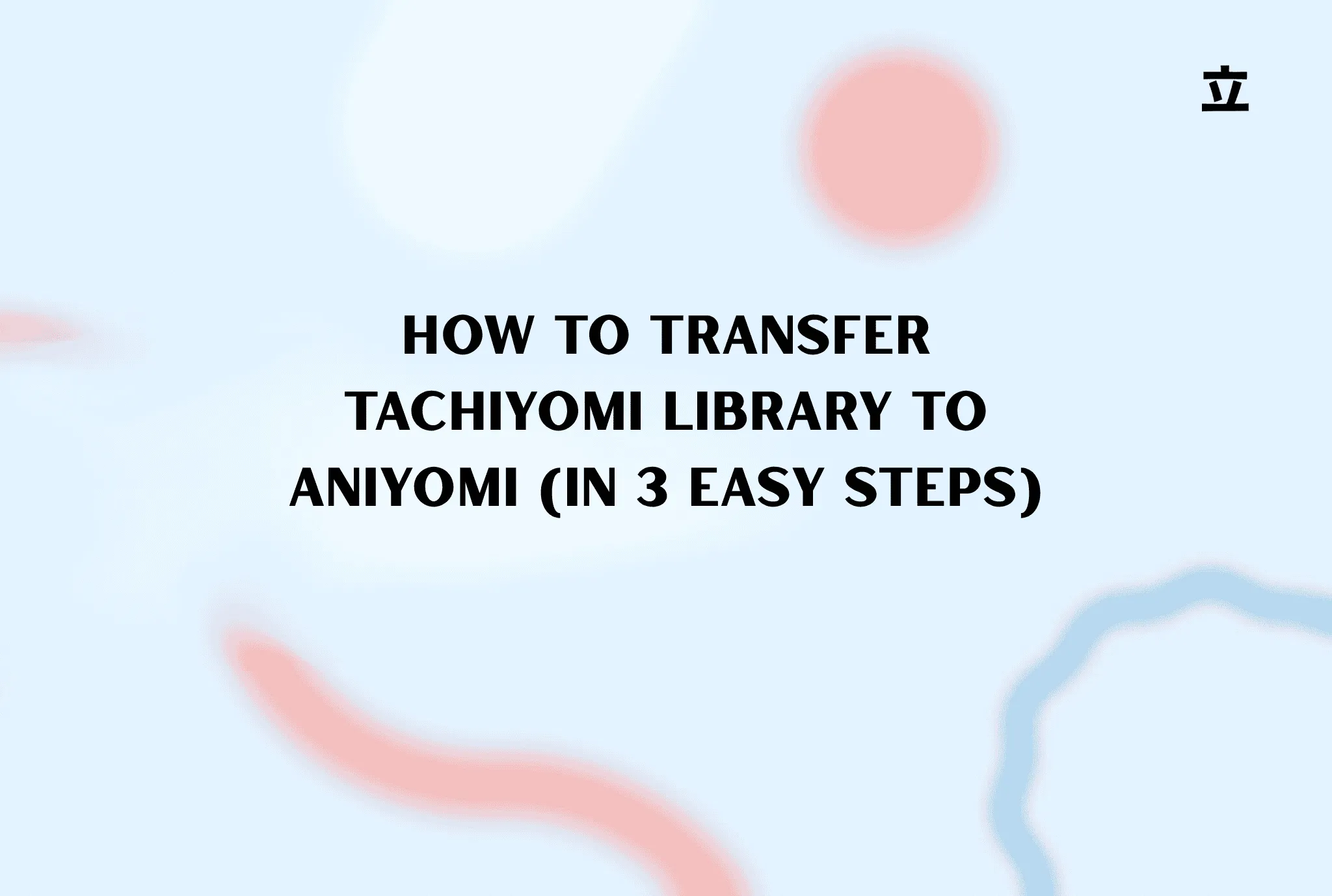 How To Transfer Tachiyomi Library To Aniyomi (In 3 Easy Steps)