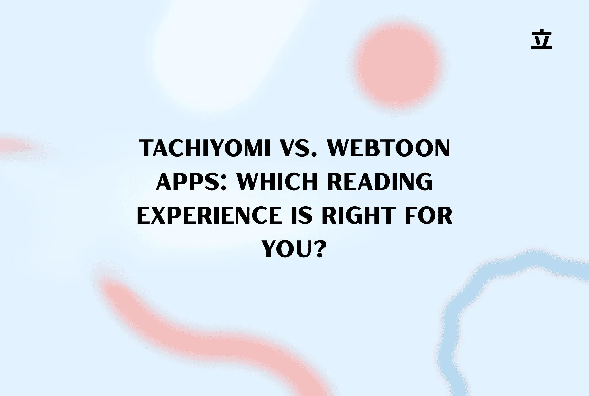 Tachiyomi vs. Webtoon Apps: Which Reading Experience is Right for You?